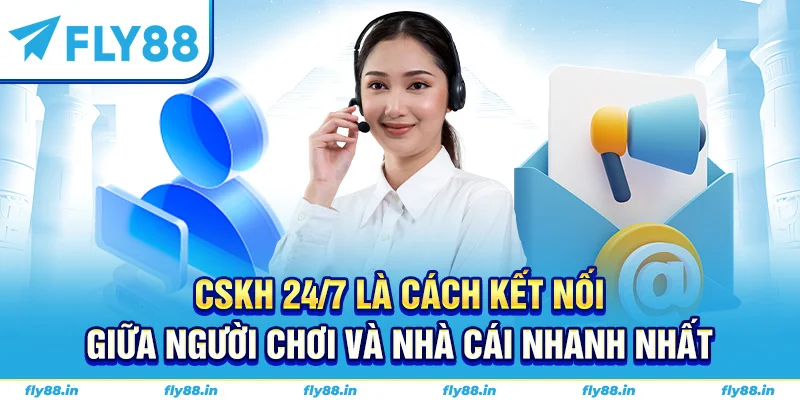 CSKH 24/7 là cách kết nối giữa người chơi và nhà cái nhanh nhất
